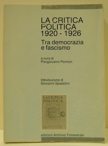 Piergiovanni (a cura di) Permoli La critica politica 1920-1926 tra democrazia e fascismo. Introduzione di Giovanni Spadolini 1986 Roma Edizioni Archivio Trimestrale
